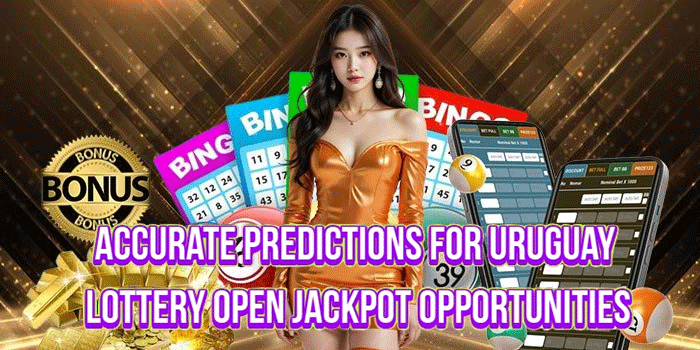 Accurate Predictions for Uruguay Lottery Open Jackpot Opportunities