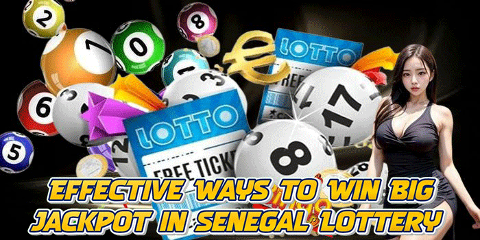 Effective Ways to Win Big Jackpot in Senegal Lottery