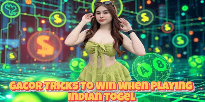 Gacor Tricks To Win When Playing Indian Togel