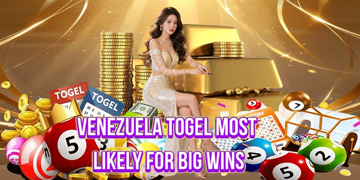 Venezuela Togel Most Likely for Big Wins